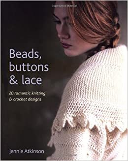 Beads, buttons and lace.  20 romantic knitting & crochet designs