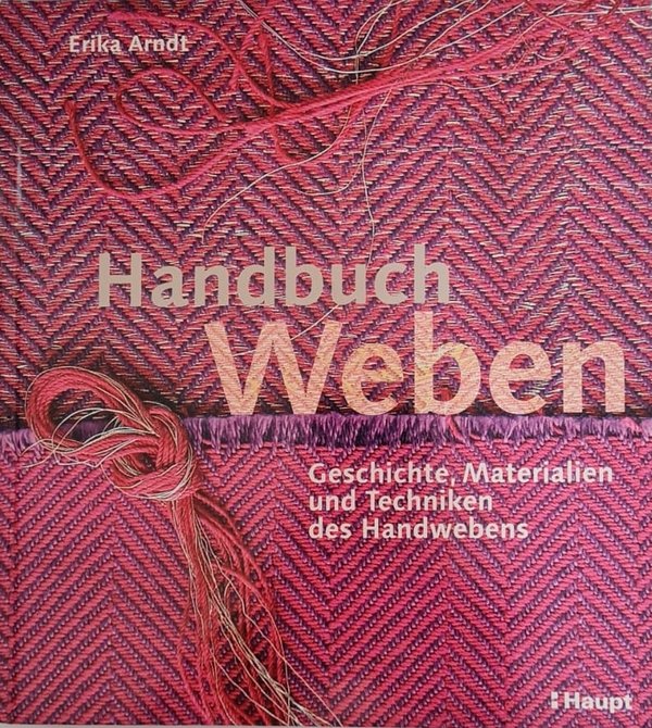 Handbuch Weben: Geschichte, Materialien und Techniken der Handwebens