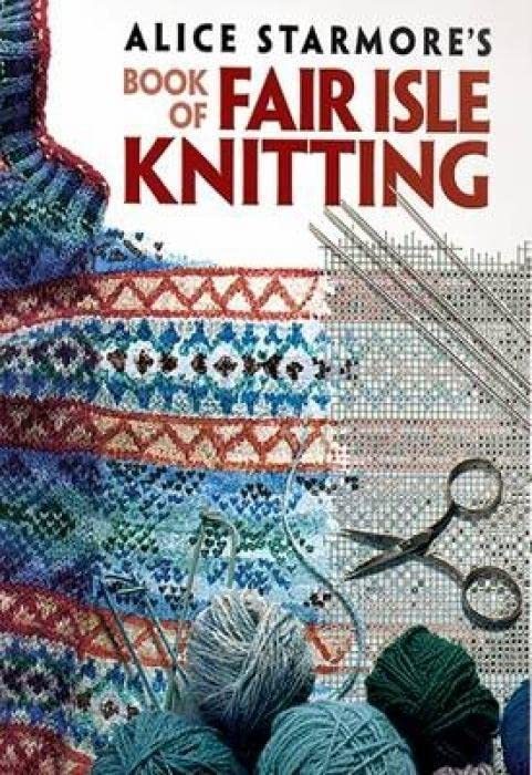Alice Starmore´s Book of Fair Isle Knitting