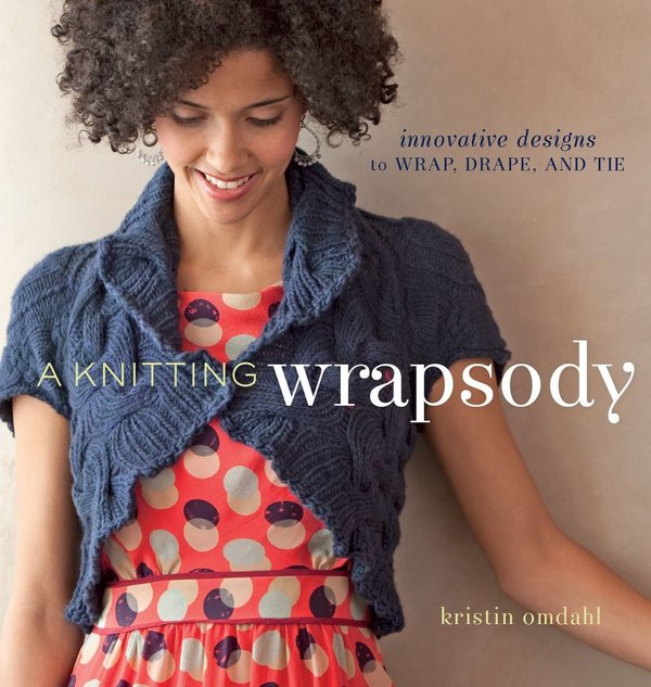 A knitting wrapsody - Innovative designs to wrap, drape and tie