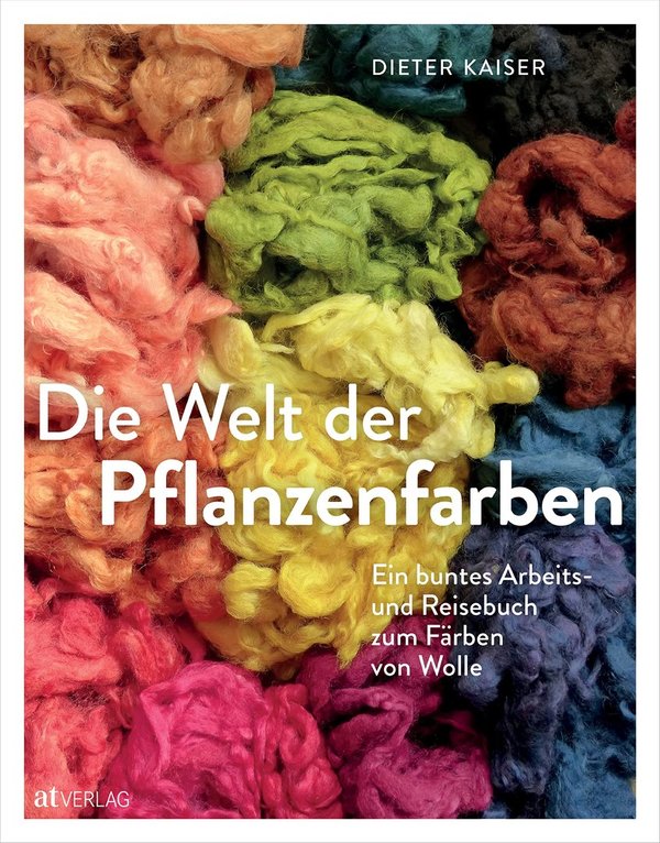 Die Welt der Pflanzenfarben - Ein buntes Arbeits- und Reisebuch zum Färben von Wolle